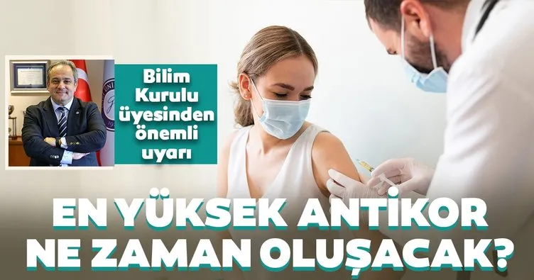 Bilim Kurulu üyesi açıkladı! Aşıdan sonra en kuvvetli antikor ne zaman oluşuyor?