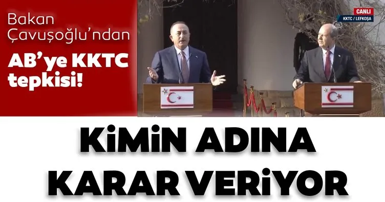 Son dakika haberi: Dışişleri Bakanı Çavuşoğlu’ndan Kıbrıs tepkisi: AB kimin adına karar veriyor!