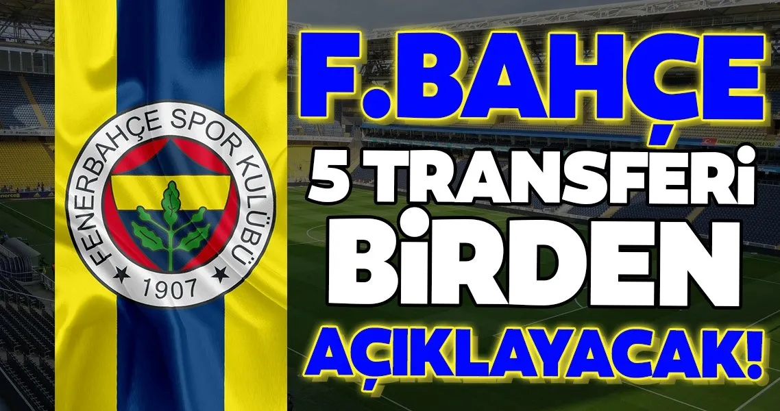 Fenerbahce 5 Transferi Birden Aciklayacak Spor Haberleri