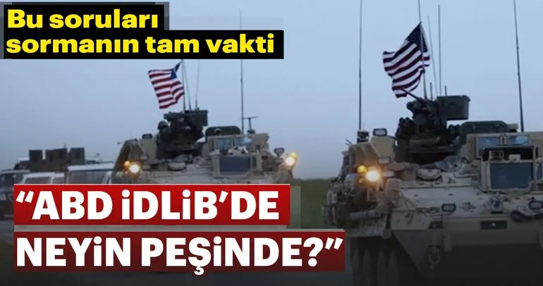 “ABD İdlib’de neyin peşinde?”