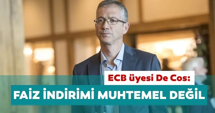 ECB üyesi De Cos: Faiz indiriminin muhtemel olduğunu düşünmüyorum