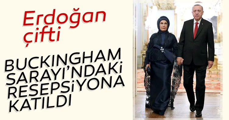 Erdoğan çifti Buckingham Sarayı'ndaki resepsiyona katıldı
