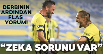 Fenerbahçe-Trabzonspor maçının ardından flaş yorum! Zeka sorunu var