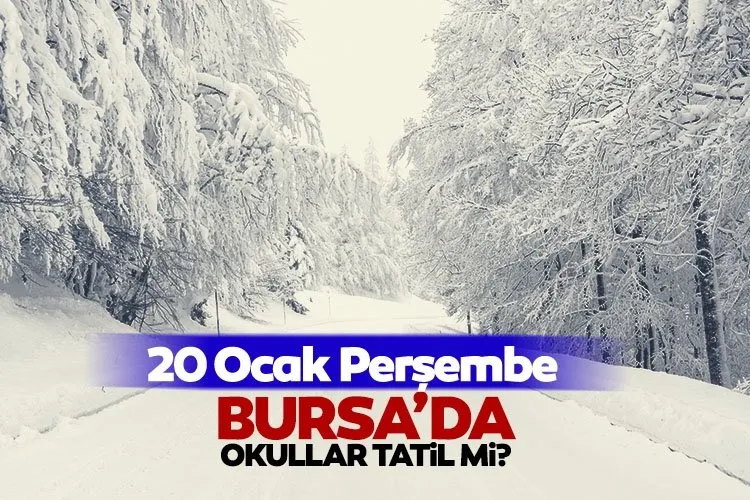 Bursa’da bugün okullar tatil mi, okul var m? 20 Ocak Perşembe Bursa’da okullar tatil mi oldu, Valilik açıklaması geldi mi?