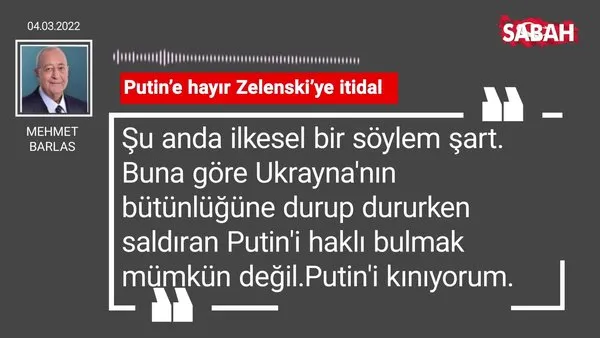 Mehmet Barlas | Putin'e hayır Zelenski'ye itidal