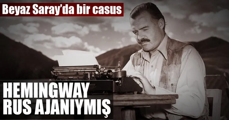 Hemingway Rus ajanıymış