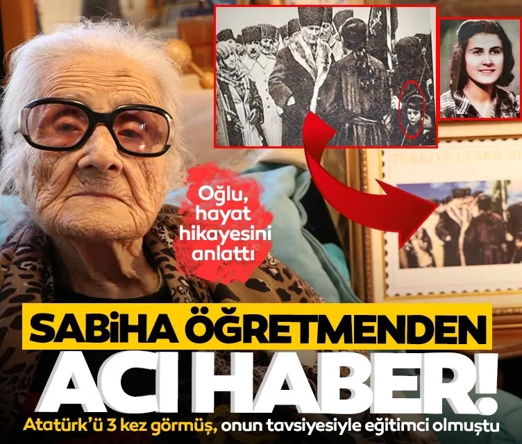 Atatürk’ü 3 kez görmüştü: Öğretmen Sabiha Özar’dan acı haber!