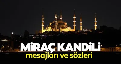 MİRAÇ KANDİLİ MESAJLARI 2024 - En güzel, yazılı, uzun, kısa, resimli Miraç kandil mesajları ile Hayırlı Kandiller dilekleri!