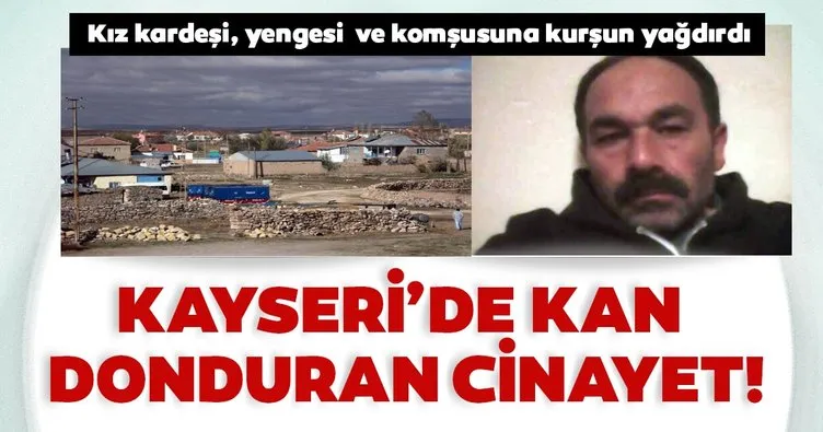 Son dakika haberi: Kayseri’de kan donduran cinayet! Kardeşi, yengesi ve komşusuna kurşun yağdırdı...