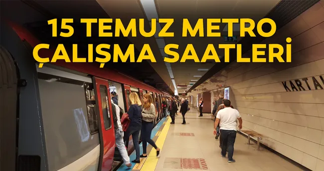 15 temmuz metro calisma saatleri 15