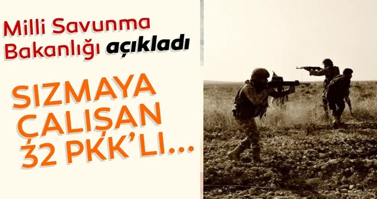 Son dakika: MSB açıkladı! 32 PKK’lı öldürüldü