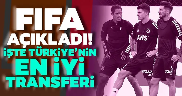 FIFA açıkladı! İşte Türkiye’nin en iyi transferi