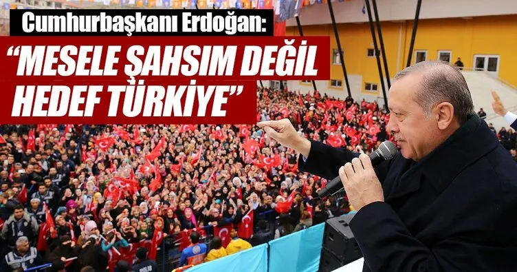 Mesele şahsım değil hedef Türkiye
