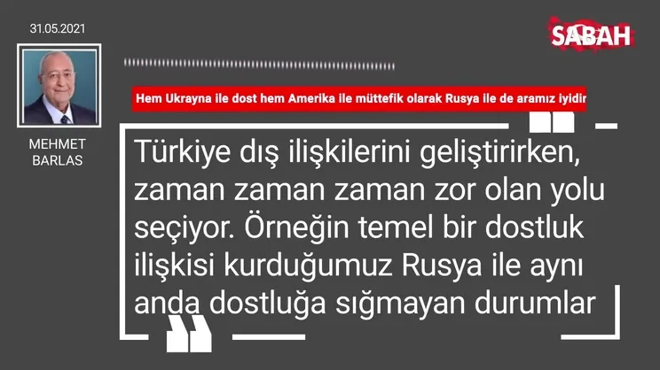 Mehmet Barlas | Hem Ukrayna ile dost hem Amerika ile müttefik olarak Rusya ile de aramız iyidir...
