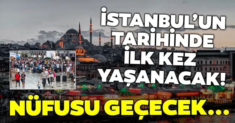 İstanbul’un tarihinde ilk kez yaşanabilir! Nüfusu geçecek...