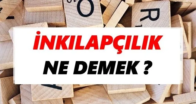 İnkılapçılık Ne Demek? TDK’ya Göre İnkılapçılık Sözlük Anlamı Nedir?
