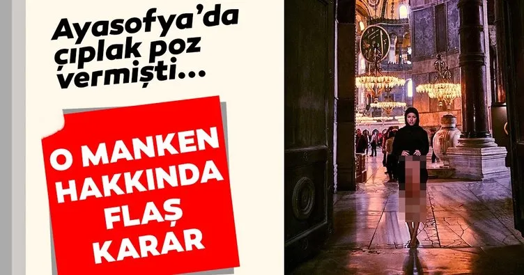 Ayasofya’da çıplak poz veren Belçikalı manken hakkında son dakika kararı! Soruşturma...