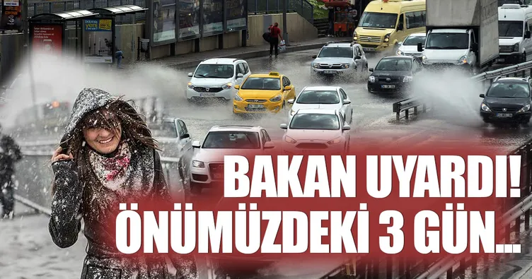 Bakan uyardı: Önümüzdeki 3 güne dikkat!