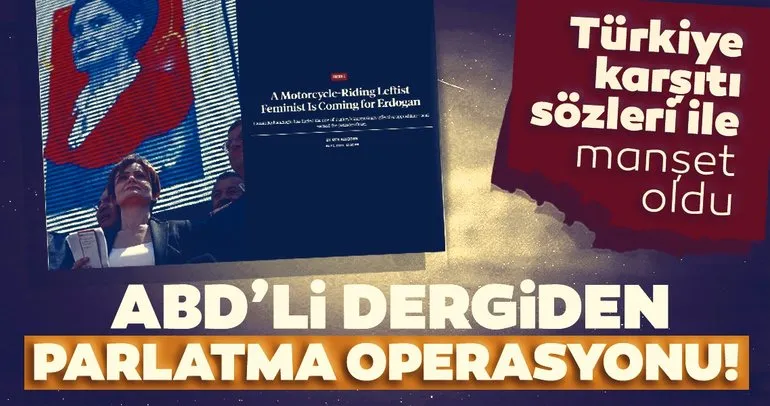 ABD’li dergiden Canan Kaftancıoğlu’nu parlatma operasyonu! Türkiye karşıtı sözleri ile manşet oldu!