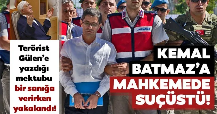 Kemal Batmaz'ın Gülen'e mektubu jandarmaya takıldı