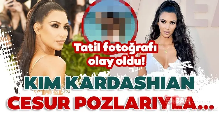 Kim Kardashian cesur pozlarıyla… Tatil fotoğrafı olay oldu!