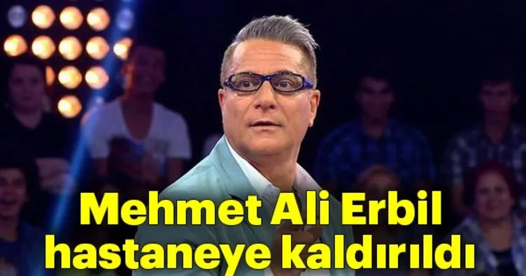 Son Dakika..! Mehmet Ali Erbil hastaneye kaldırıldı! Mehmet Ali Erbil’in doktorundan ilk açıklama