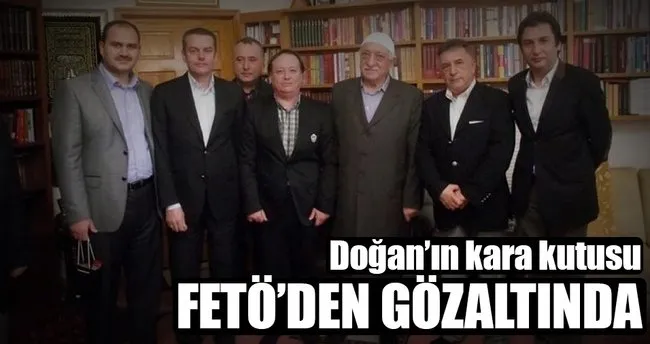 Doğan Holding’in FETÖ ile iletişimi sağlayan Ankara temsilcisine gözaltı