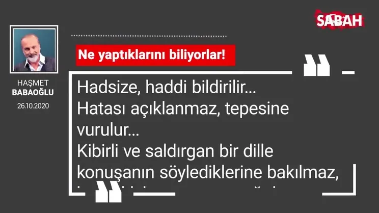 Haşmet Babaoğlu 'Ne yaptıklarını biliyorlar!'