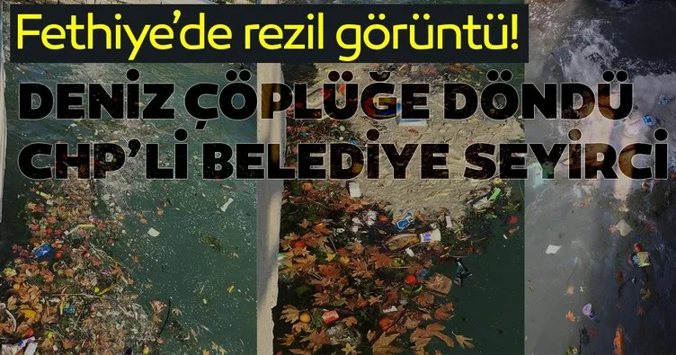 Fethiye’de rezil görüntüler!  Deniz çöplüğe döndü, CHP’li belediye seyirci