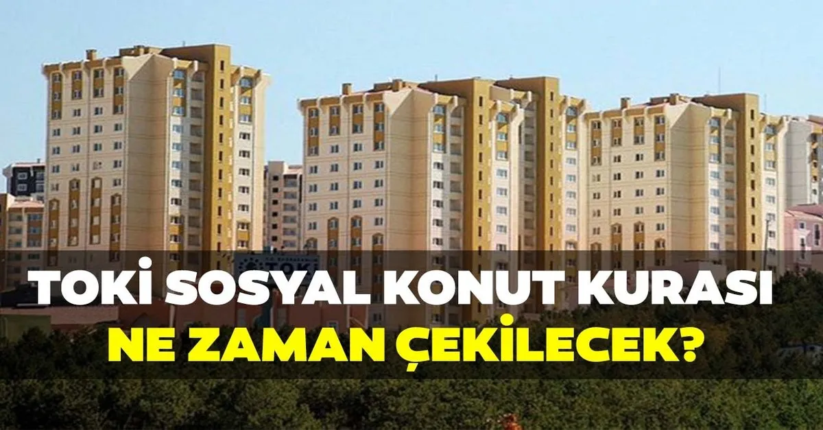 Toki 100 Bin Sosyal Konut Kura Cekilisi Ne Zaman Yapilacak 2020 Toki Sosyal Konut Projesi Kura Tarihi Son Dakika Haberler
