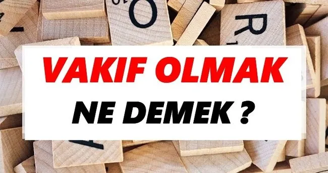 Vakıf olmak Ne Demek? TDK’ya Göre Vakıf olmak Sözlük Anlamı Nedir?