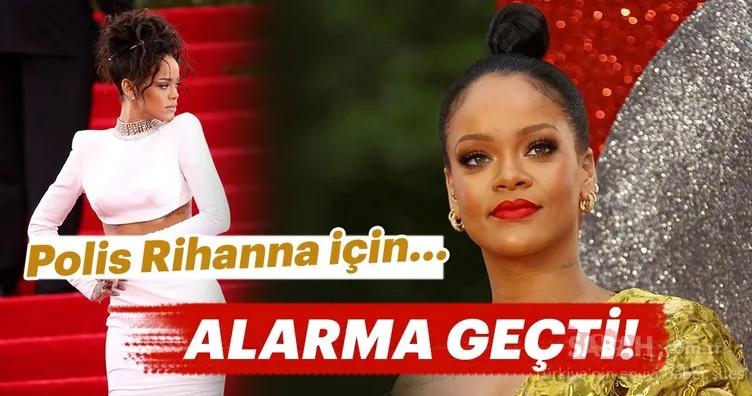 Polis Rihanna için alarma geçti