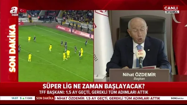 Süper Lig'in başlama tarihi belli oldu! TFF Başkanı Nihat Özdemir'den flaş açıklamalar... | Video