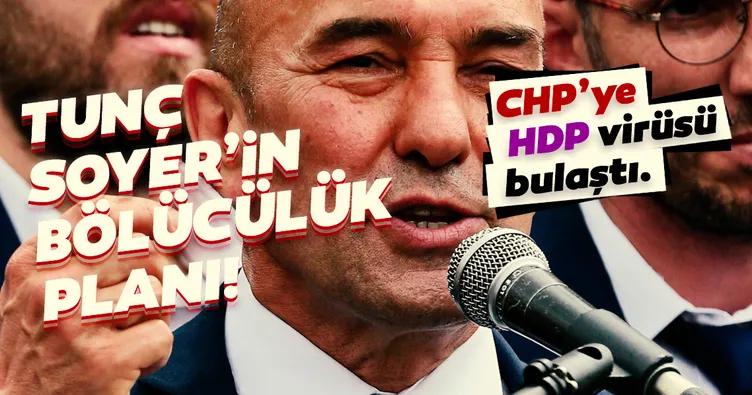 CHP’li Tunç Soyer’in tehlikeli oyunu