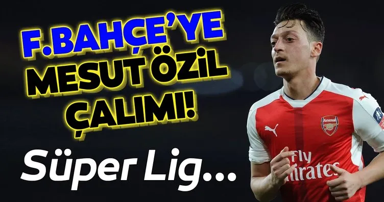 Süper Lig ekibinden Fenerbahçe’ye Mesut Özil çalımı