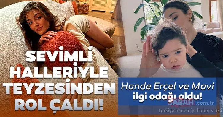 Ünlü oyuncu Hande Erçel yeğeni Aylin Mavi’nin en sevimli hallerini paylaştı! Teyze-yeğenin pozları sosyal medyada ilgi odağı oldu