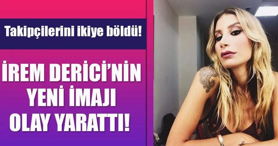 irem derici nin yeni imaji olay yaratti son dakika magazin haberleri
