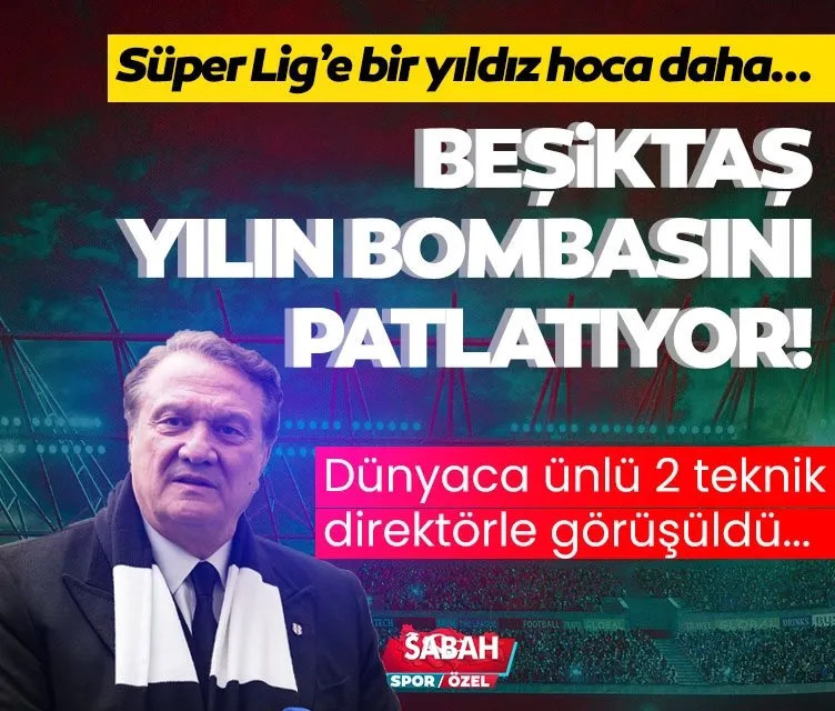 Beşiktaş yılın bombasını patlatıyor! Bir hoca daha Süper Lig’e...