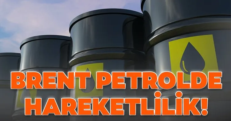 SON DAKİKA: Brent petrolde hareketlilik