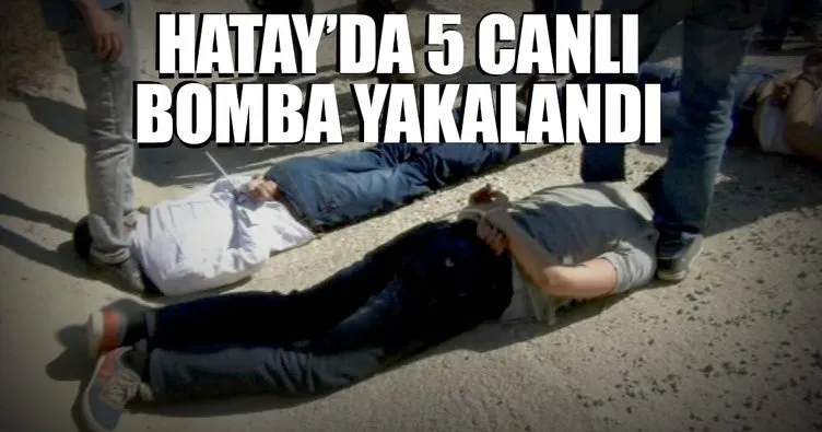 Son dakika: Hatay’da 5 canlı bomba yakalandı