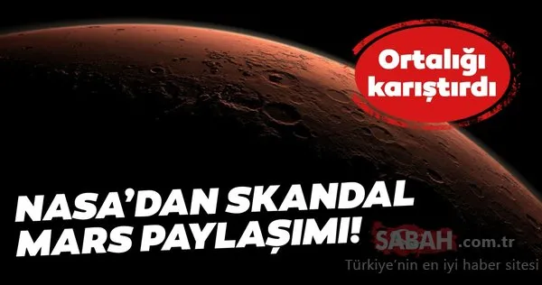NASA'dan skandal Mars paylaşımı! Farkında olmadan yayınlandı! Kızıl gezegendeki keşif ortaya çıktı
