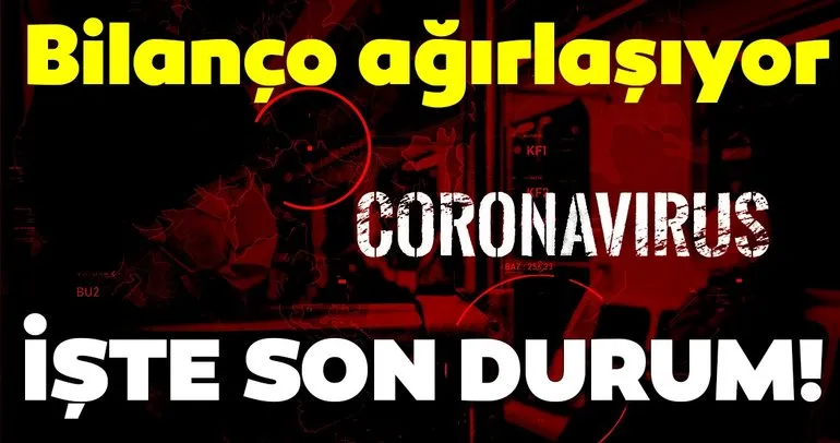 Son dakika: Coronavirüste son durum! Corona virüs salgınında bilanço ağırlaşıyor