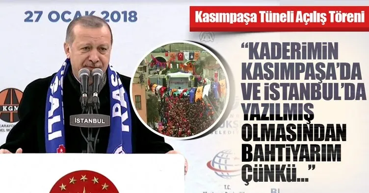 Erdoğan: Kaderimin Kasımpaşa’da ve İstanbul’da yazılmasından bahtiyarım
