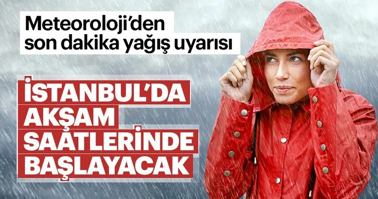 Meteoroloji’den son dakika hava durumu için uyarı! İstanbul’da hava durumu!