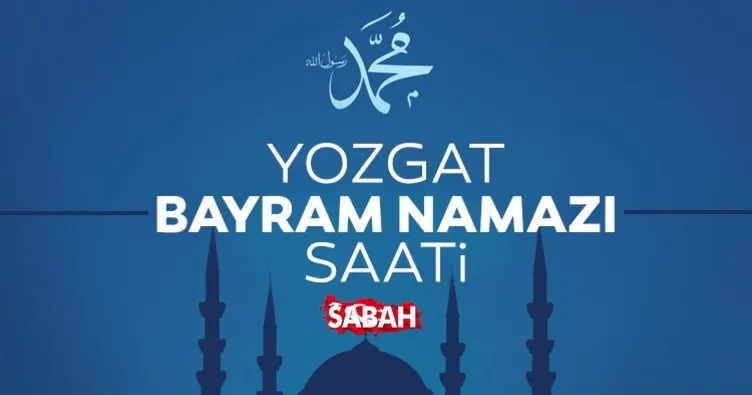 Yozgat Bayram Namazı Saati 2022: Yozgat’ta Bayram namazı saat kaçta kılınacak?