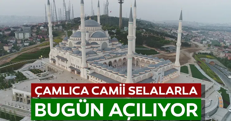 Büyük Çamlıca Camisi'nin resmi açılışı bugün
