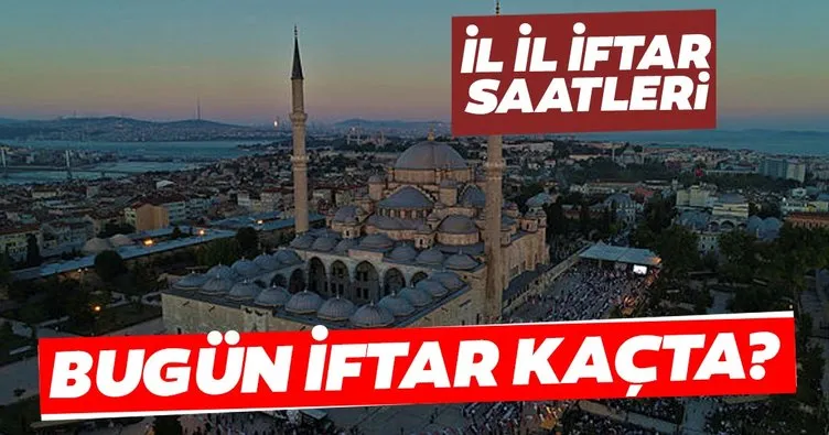 Bugün iftar saat kaçta, oruç kaçta açılacak? İstanbul, Ankara il il akşam ezanı saatleri ile iftar vakti...