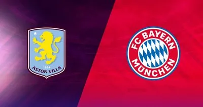 ASTON VİLLA - BAYERN MÜNİH CANLI HD İZLE: UEFA Şampiyonlar Ligi Aston Villa - Bayern Münih maçı hangi kanalda?