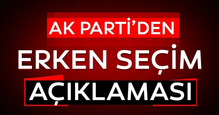 Son dakika: AK Parti'den çok net erken seçim açıklaması: Türkiye'deki rasyonel şartlar...