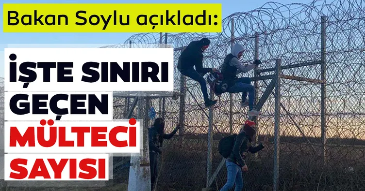 Son dakika: Bakan Soylu açıkladı! İşte sınırı geçen mülteci sayısı